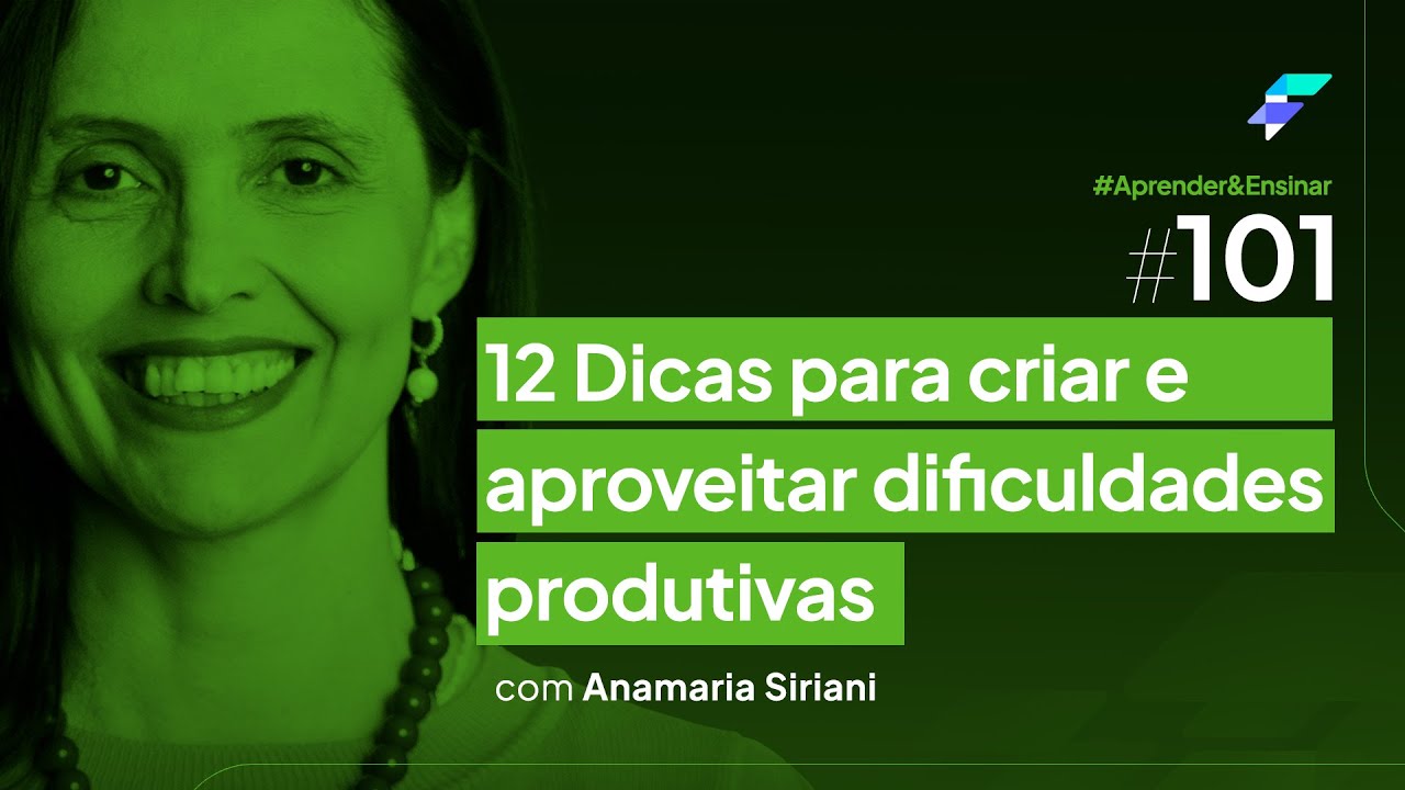 Ensinar #101 - 12 Dicas para criar e aproveitar dificuldades produtivas!