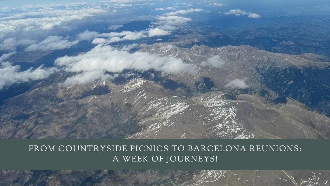 From Countryside Picnics to Barcelona Reunions: A Week of Journeys! (Spring Vlog)