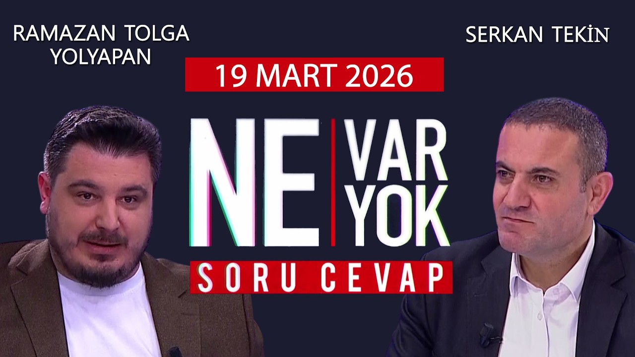 Ne Var Ne Yok 19 Mart 2026 / Ramazan Tolga Yolyapan - Serkan Tekin