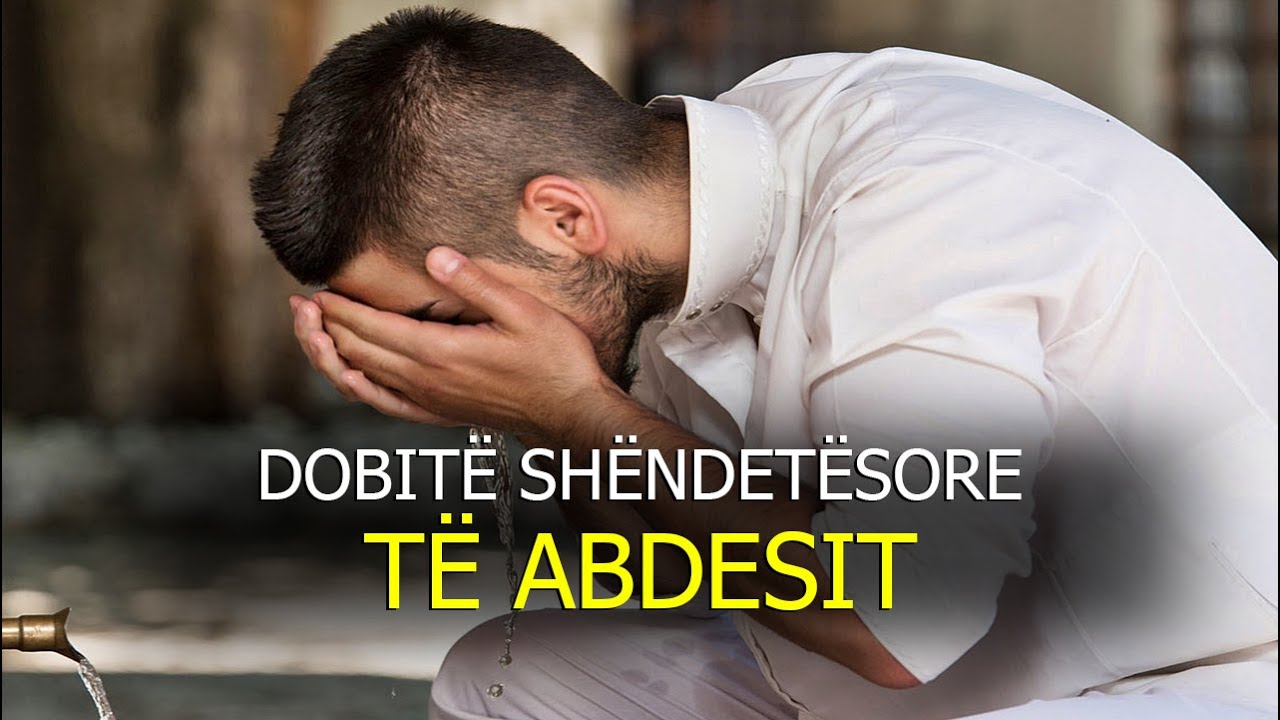 Dobite mjekesore te Abdesit! Mrekullia qe ndodh kur marim abdes dhe falim namaz