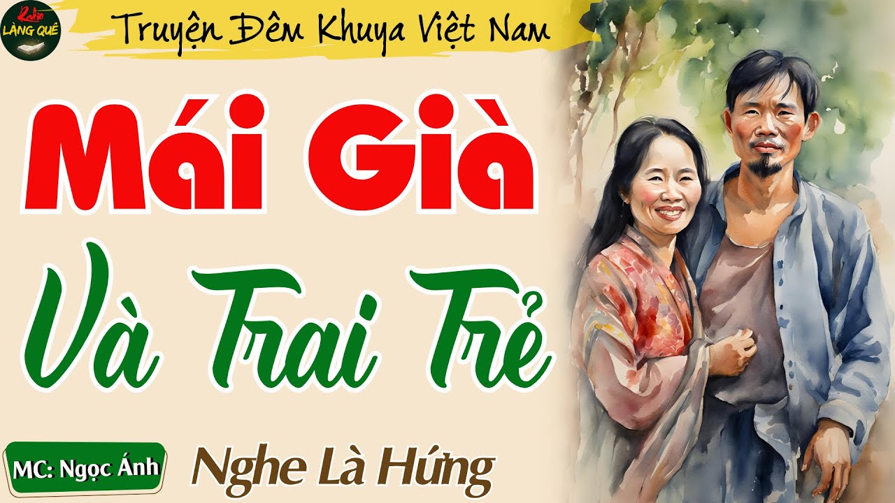 Truyện Đêm Khuya Thầm Kín Hay Nhất - Mái Già Và Trai Trẻ || Nghe Kể Chuyện Đêm Khuya Ngủ Ngon