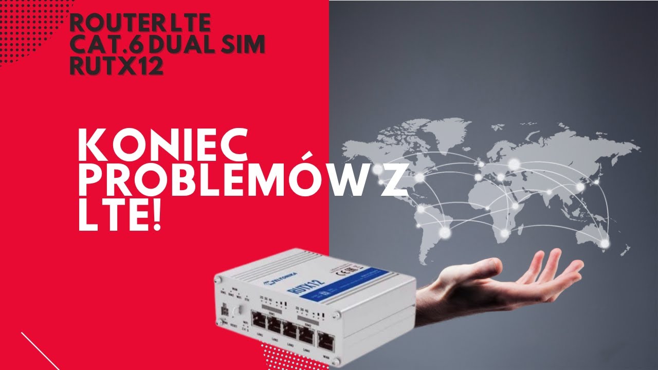Jak nie mieć problemów z LTE? Router LTE cat.6 dual sim RUTX12