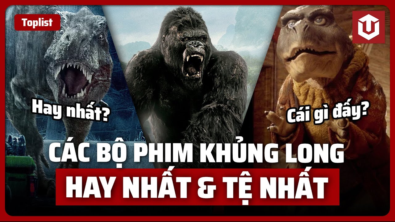 CÁC BỘ PHIM KHỦNG LONG HAY NHẤT VÀ TỆ NHẤT BẠN NÊN TRẢI NGHIỆM