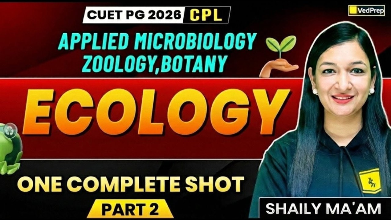 CUET PG 2026 Ecology Part 2 | One Complete Shot | Applied Microbiology, Zoology & Botany | VedPrep