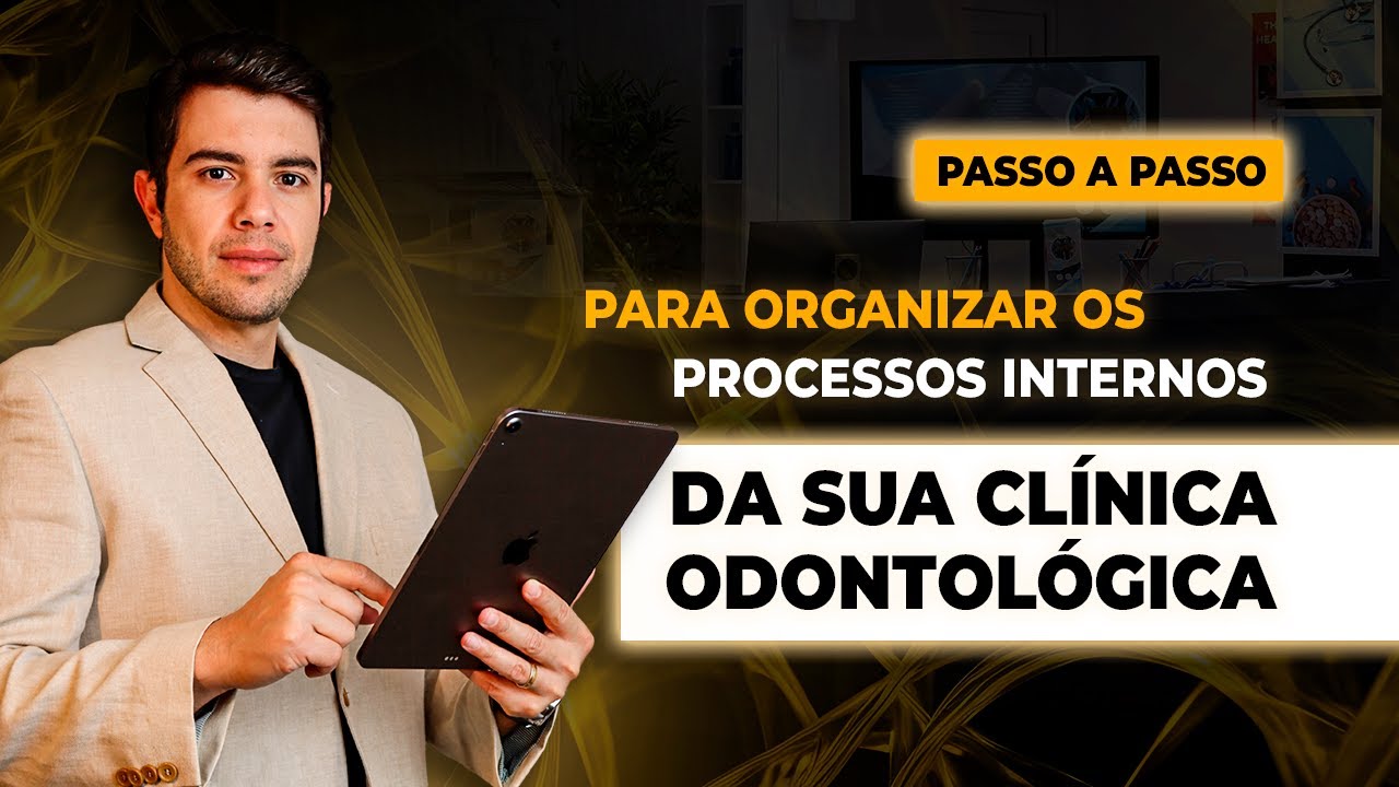 Passo a passo para organizar os processos internos da sua cl&iacute;nica odontol&oacute;gica