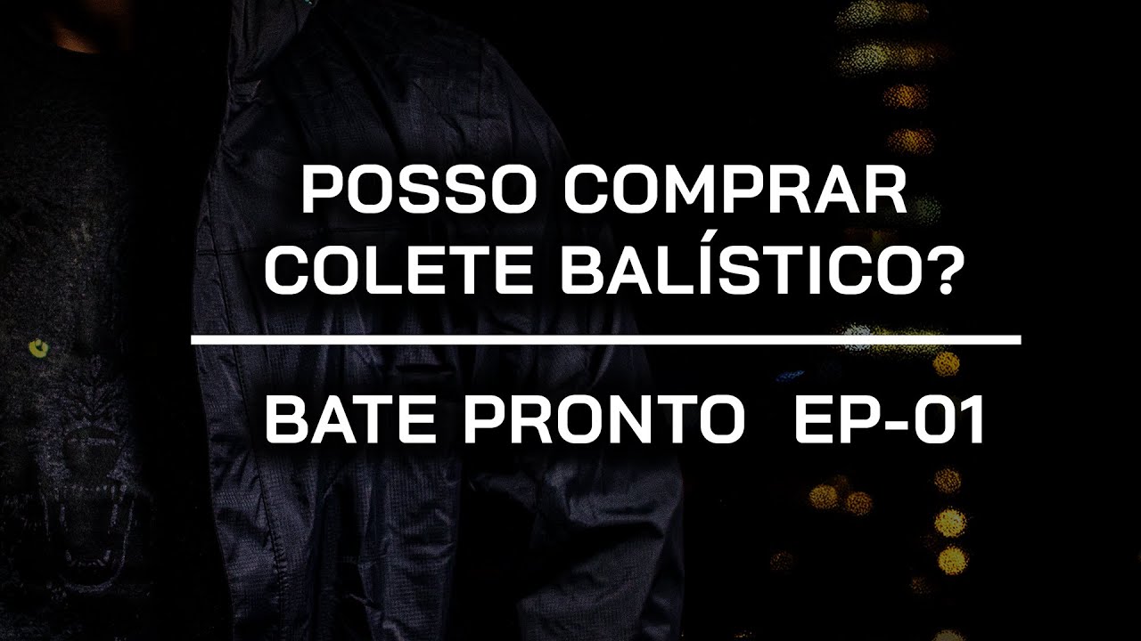 Tudo sobre COLETES BALÍSTICOS - Bate Pronto -  EP 01