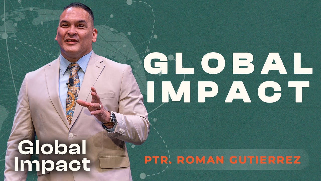 Global Impact | Ptr. Roman Gutierrez | Global Impact | April 21st | Monday Evening Service