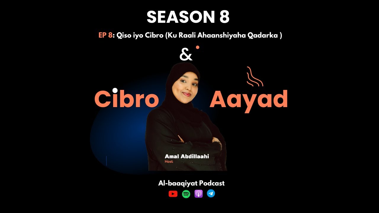 Session8:~ EP8:~ Cibro iyo Aayad (Ku Raali Ahaanshiyaha Qadarka )