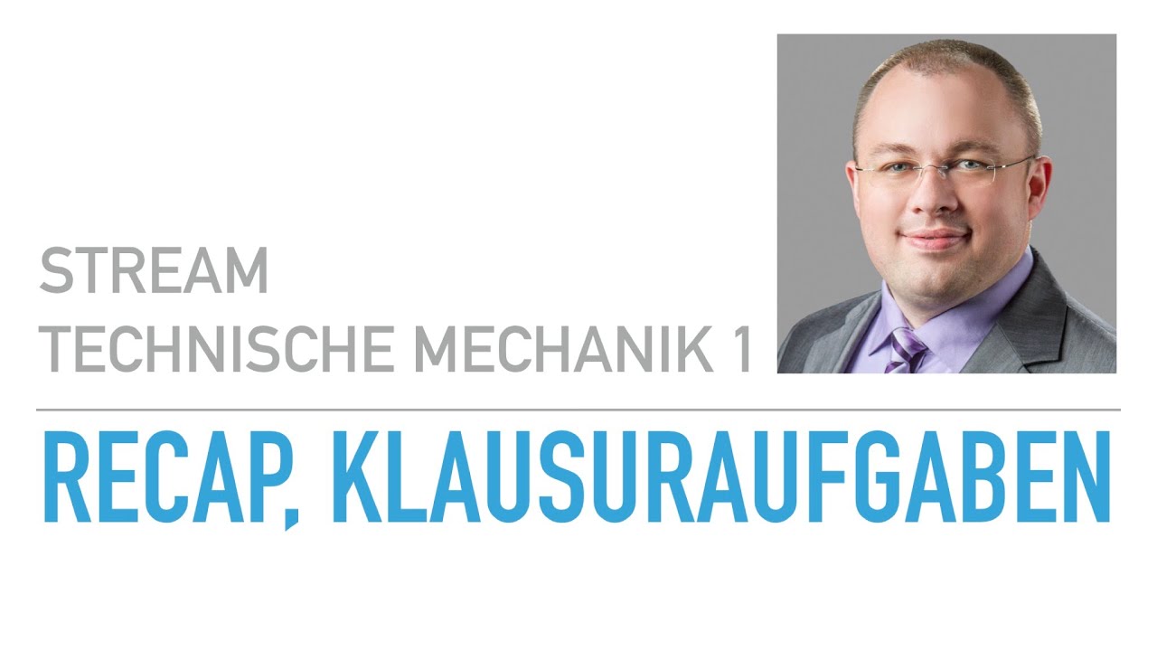 Recap, Klausuraufgaben – Technische Mechanik 1