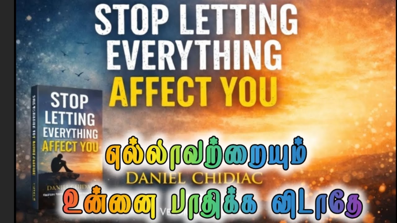 Stop Letting Everything Affect You, எல்லாவற்றையும் உன்னை பாதிக்க விடாதே by Daniel Chidiac 