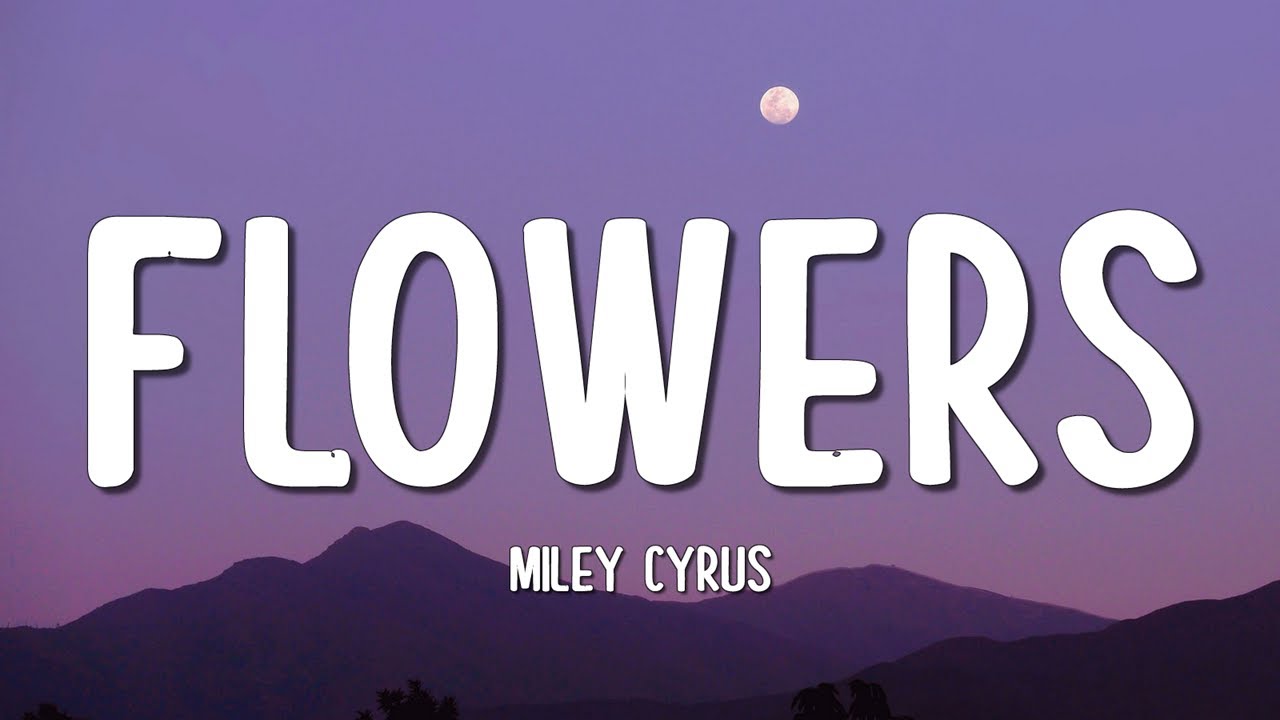 Miley Cyrus - Flowers (Lyrics)
