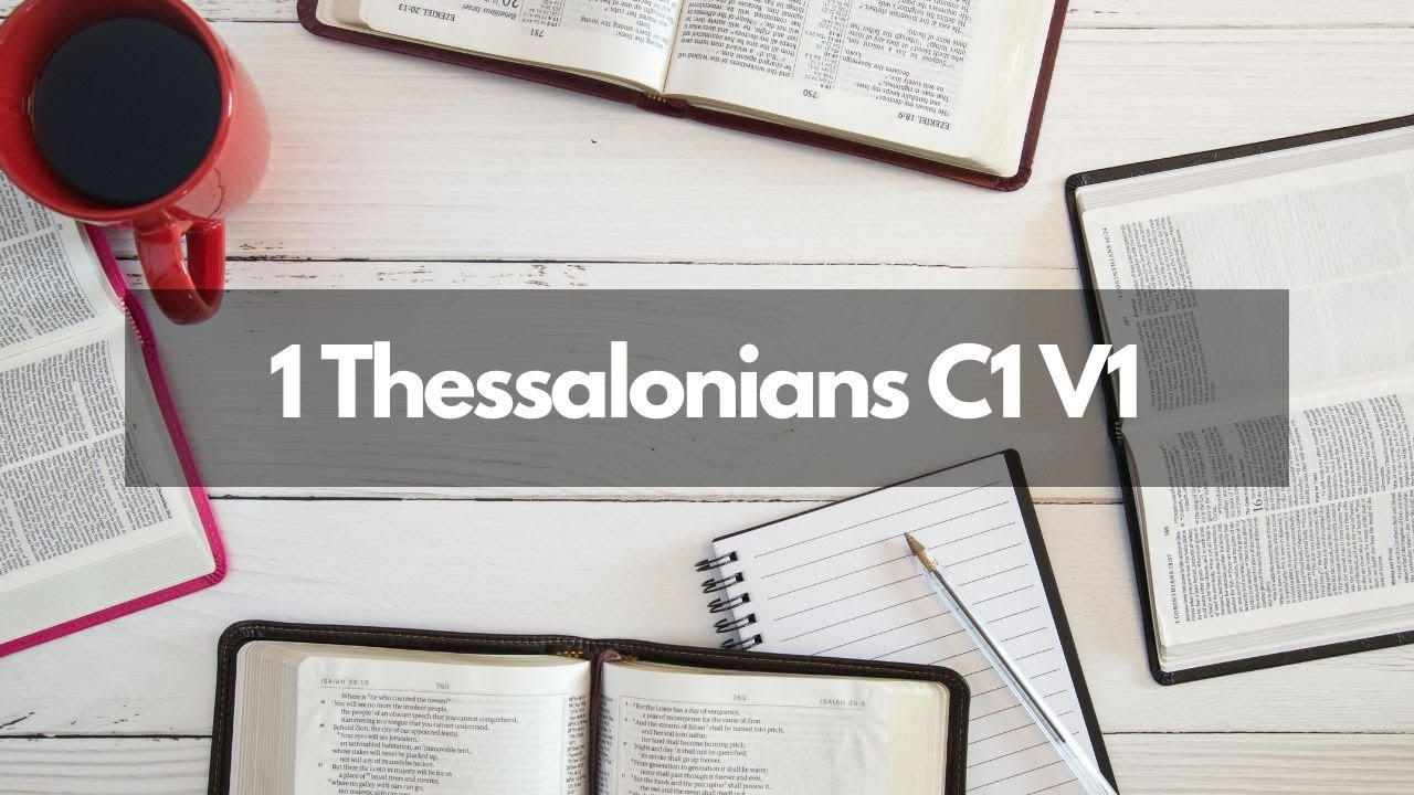 Bible Study   1 Thessalonians C1-V1
