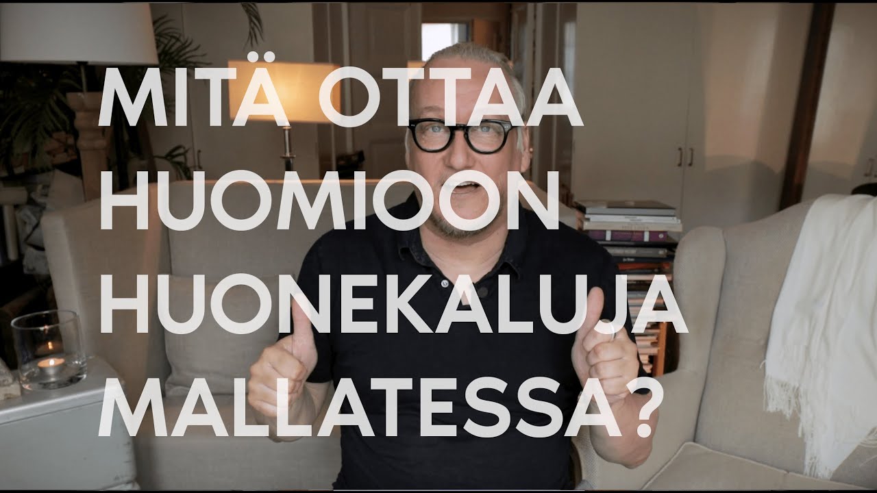 Mitä ottaa huomioon huonekaluja mallatessa?