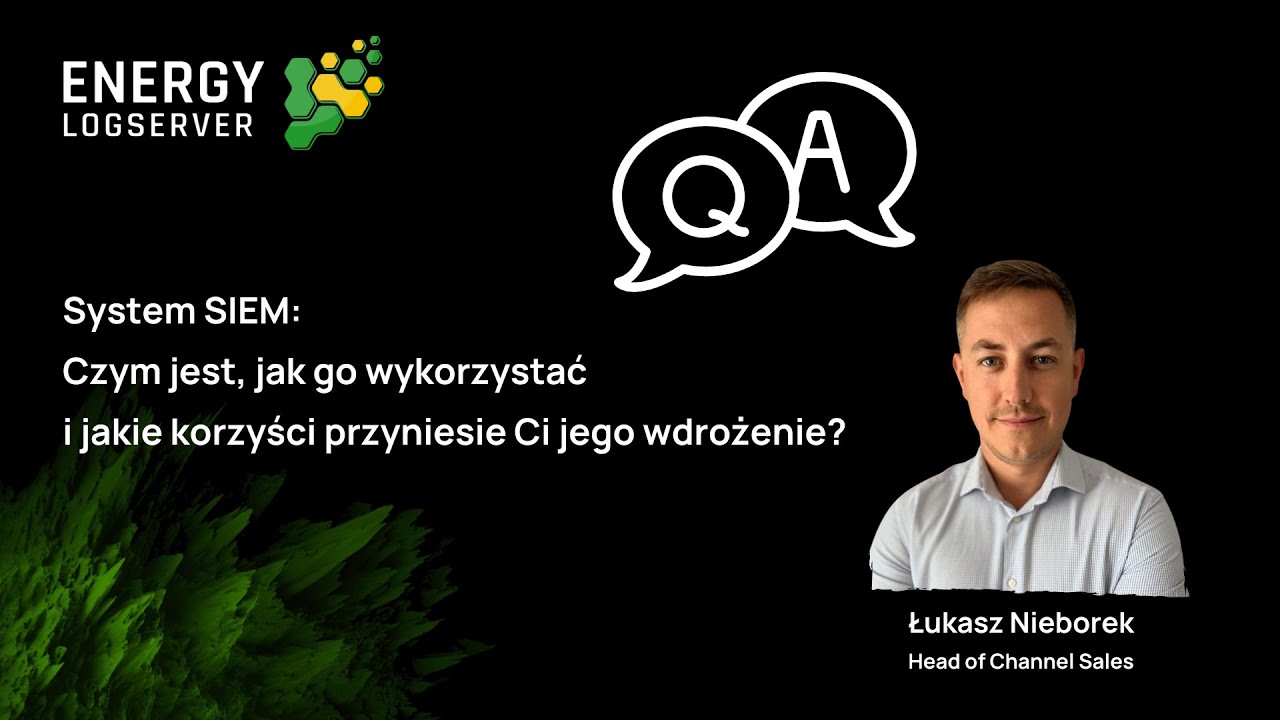 Czym jest SIEM, SOAR i jakie są korzyści z ich wdrożenia? Q&A z Energy Logserver!