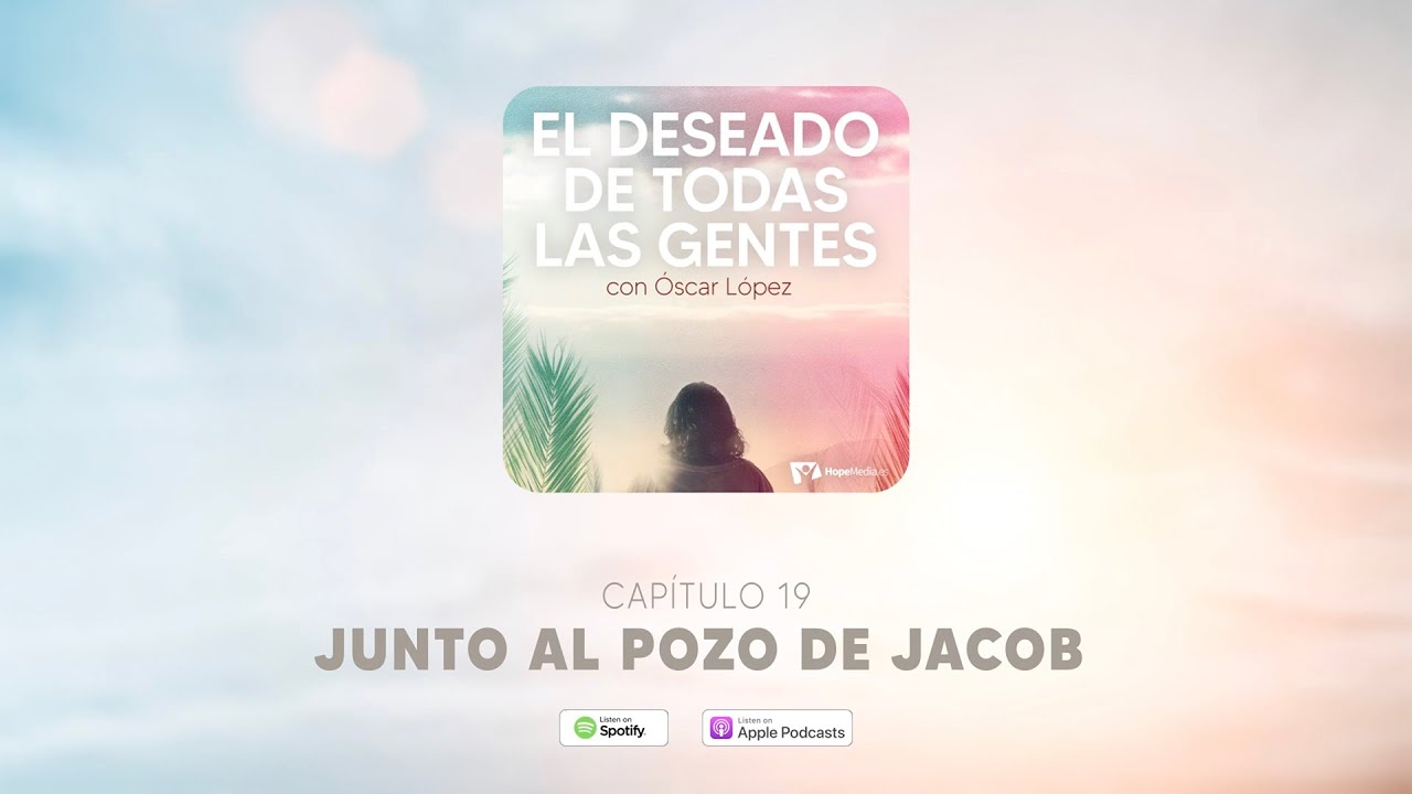 CAPÍTULO 19. Junto al pozo de Jacob - EL DESEADO DE TODAS LAS GENTES