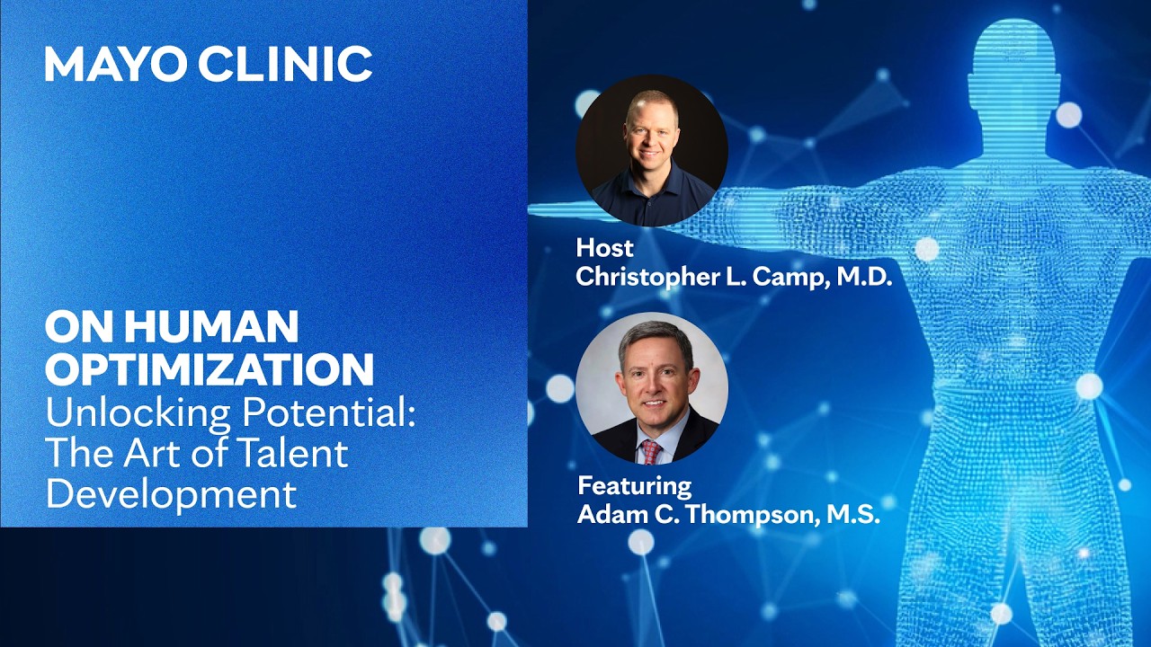 Unlocking Potential: The Art of Talent Development | Mayo Clinic On Human Optimization Podcast E60