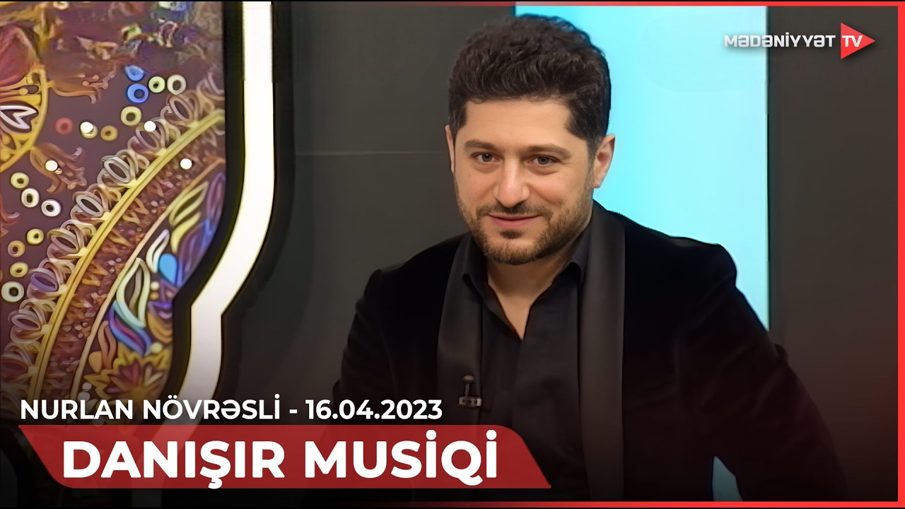 Danışır musiqi – Nurlan Növrəsli (16.04.2023)