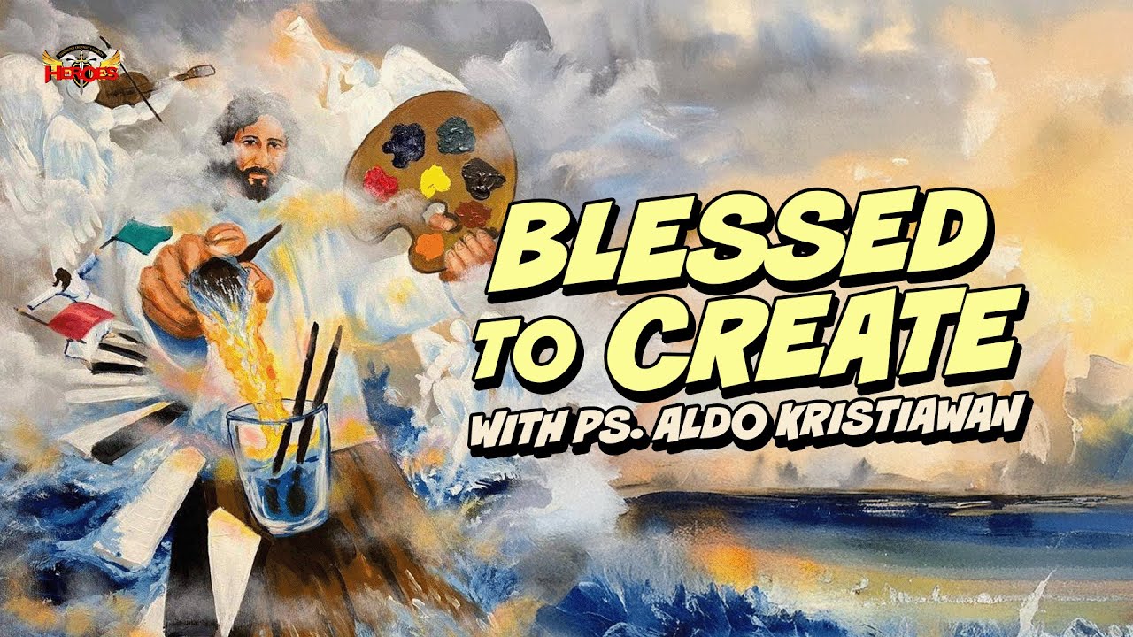 Heroes Celebration - BLESSED TO CREATE | Ps. Aldo Kristiawan
