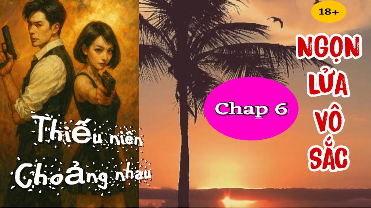 Tiểu thuyết: NGỌN LỬA VÔ SẮC | GIA ĐÌNH NHÀ HỌ TRẦN #chap6
