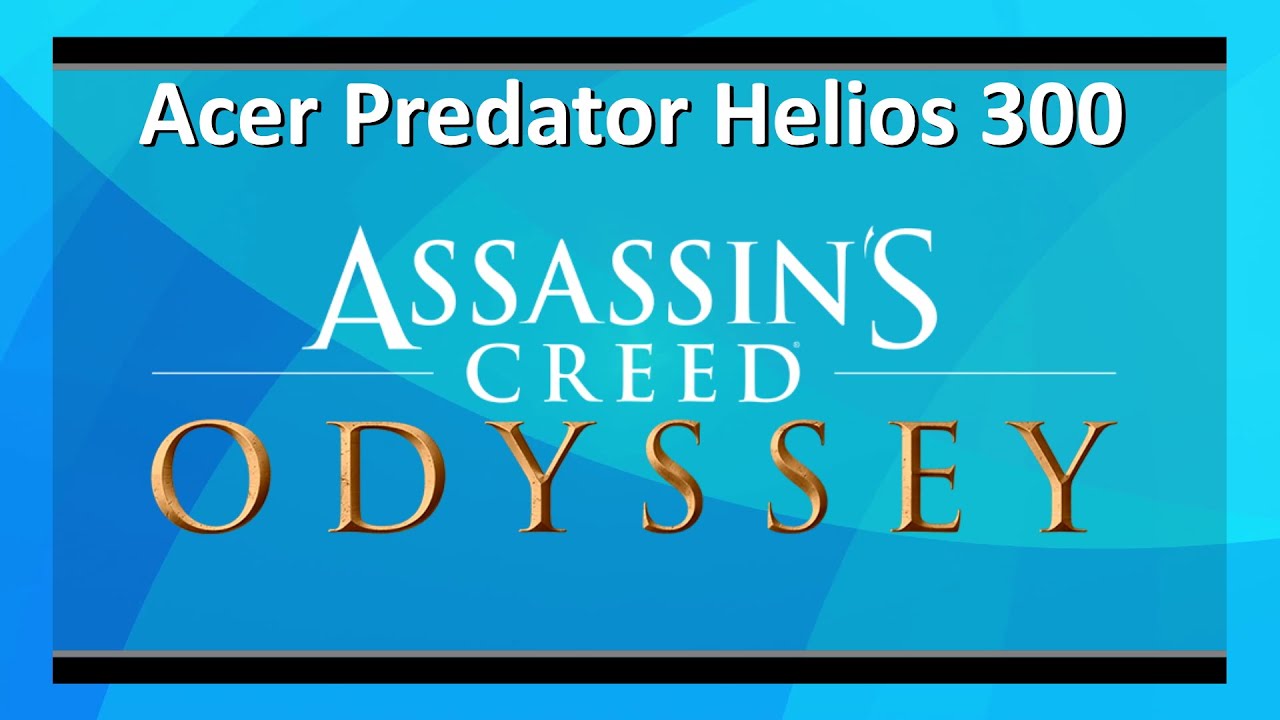 Acer Predator Helios 300 PH315-52: Assassin's Creed: Odyssey benchmark (Intel i7-9750H + RTX 2060)