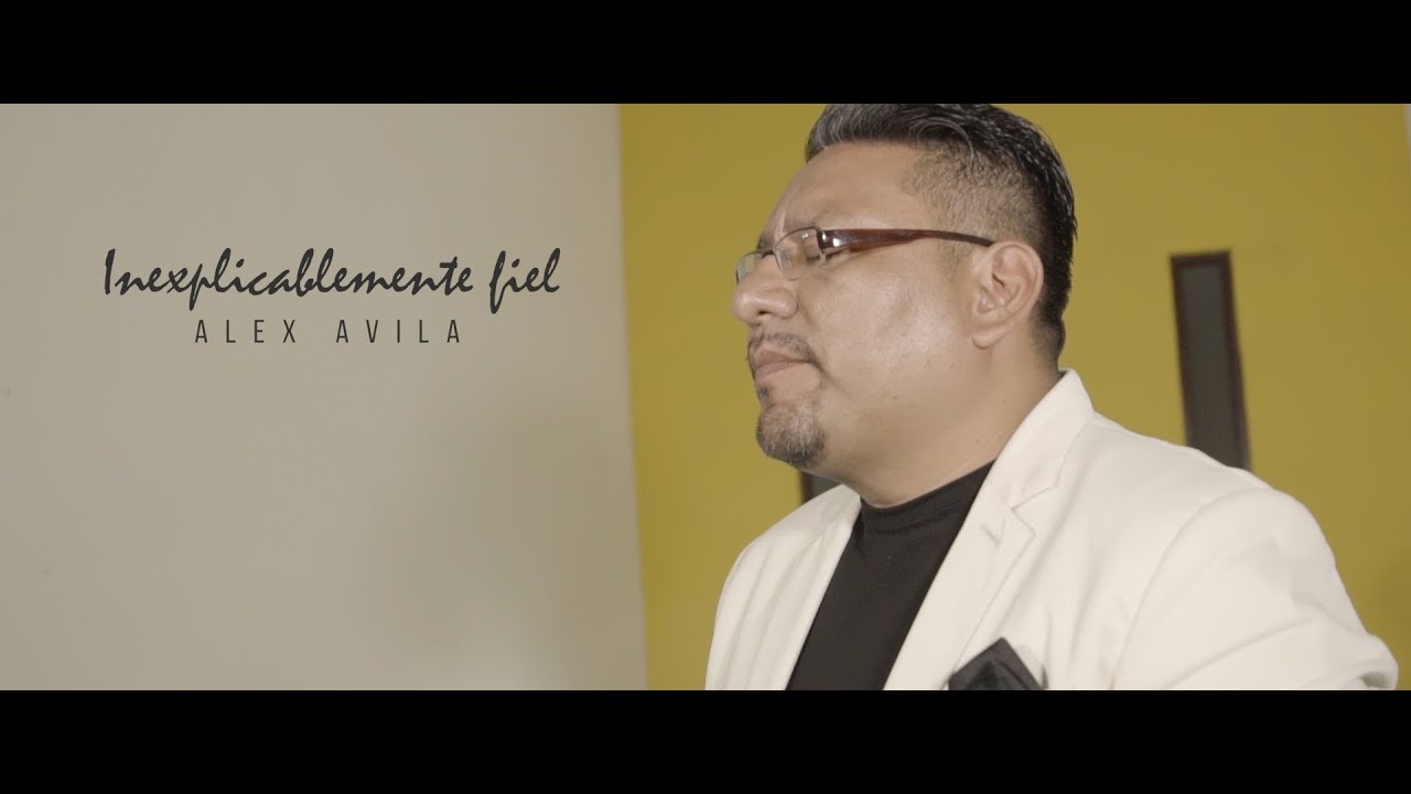 INEXPLICABLEMENTE FIEL  -  ALEX AVILA  (Video Oficial