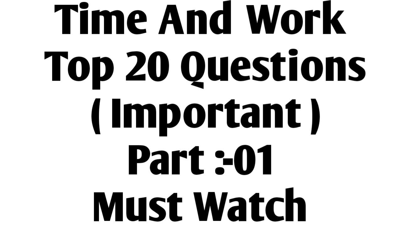 Time And Work... Top 20 Questions (Part:-01)