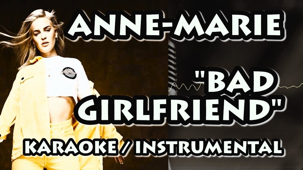 ANNE-MARIE - BAD GIRLFRIEND (KARAOKE / INSTRUMENTAL)