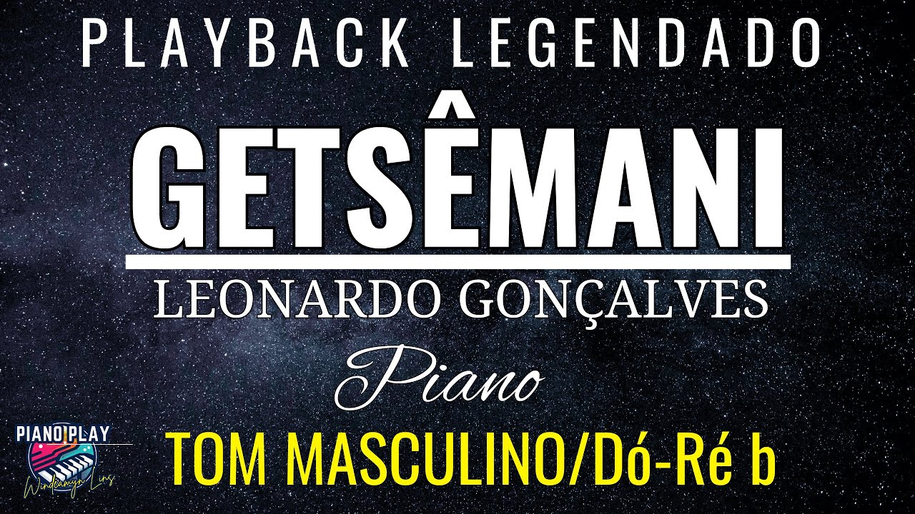 Getsêmani | Leonardo Gonçalves | Playback Legendado-Tom Masculino (Piano) by Windeamyn Lins