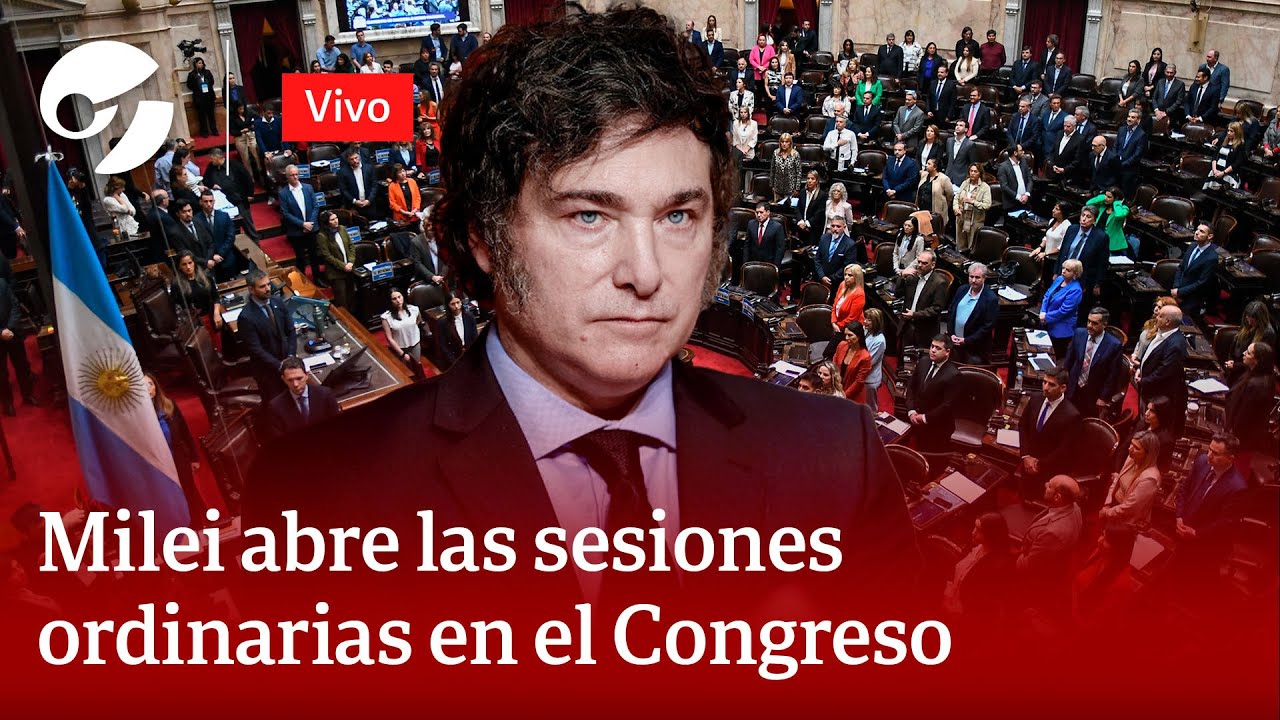 EN VIVO: JAVIER MILEI ABRE LAS SESIONES ORDINARIAS EN EL CONGRESO