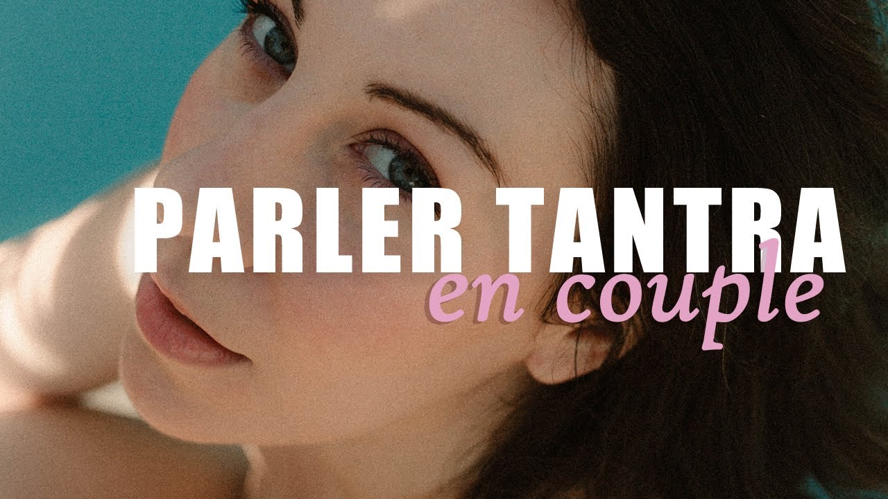 Comment aborder le tantra dans son couple - 4 ASTUCES !