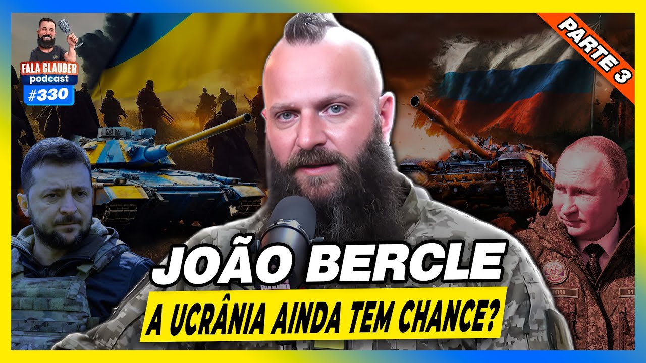 JOÃO BERCLE - A UCRÂNIA AINDA TEM CHANCE? - Fala Glauber Podcast #330