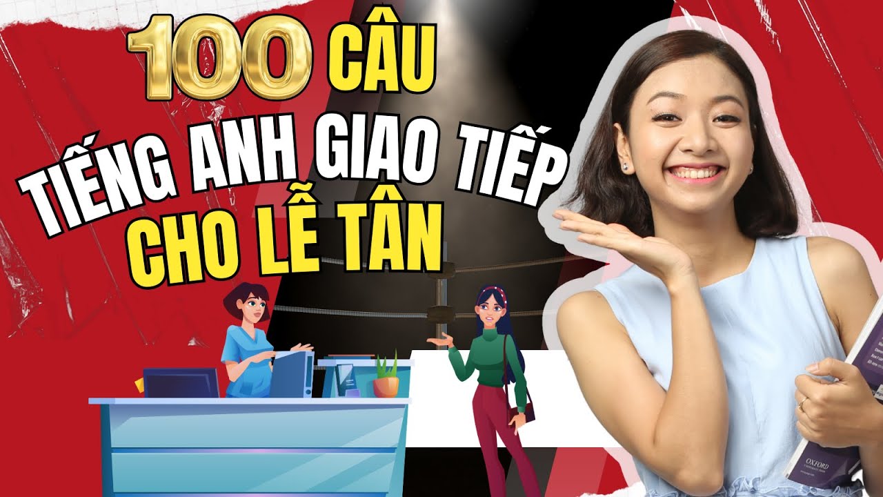 [Tổng hợp] 100 câu giao tiếp tiếng Anh dành cho LỄ TÂN thực tế và CỰC KỲ thông dụng