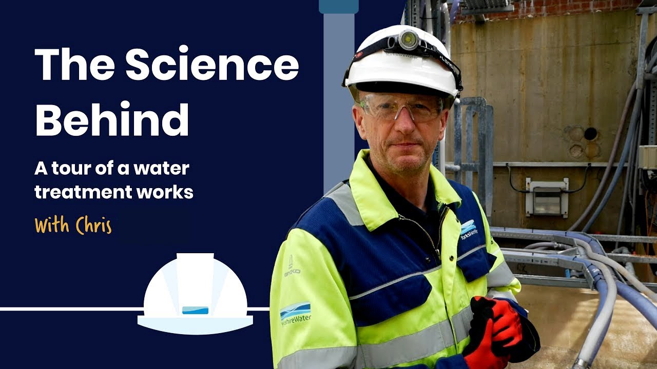 Yorkshire Water // The Science Behind - Episode 5 - A tour of a water treatment works