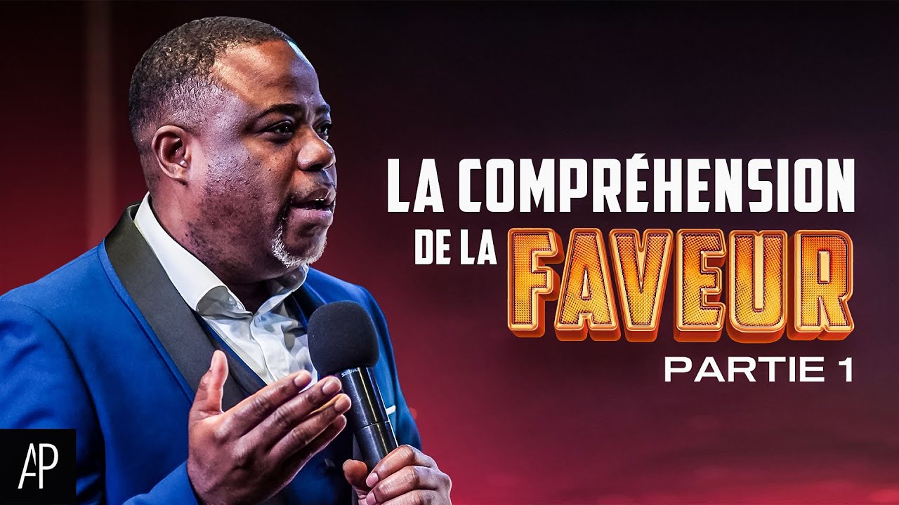 LA COMPRÉHENSION DE LA FAVEUR (Partie 1) - Apôtre Alain Patrick Tsengue