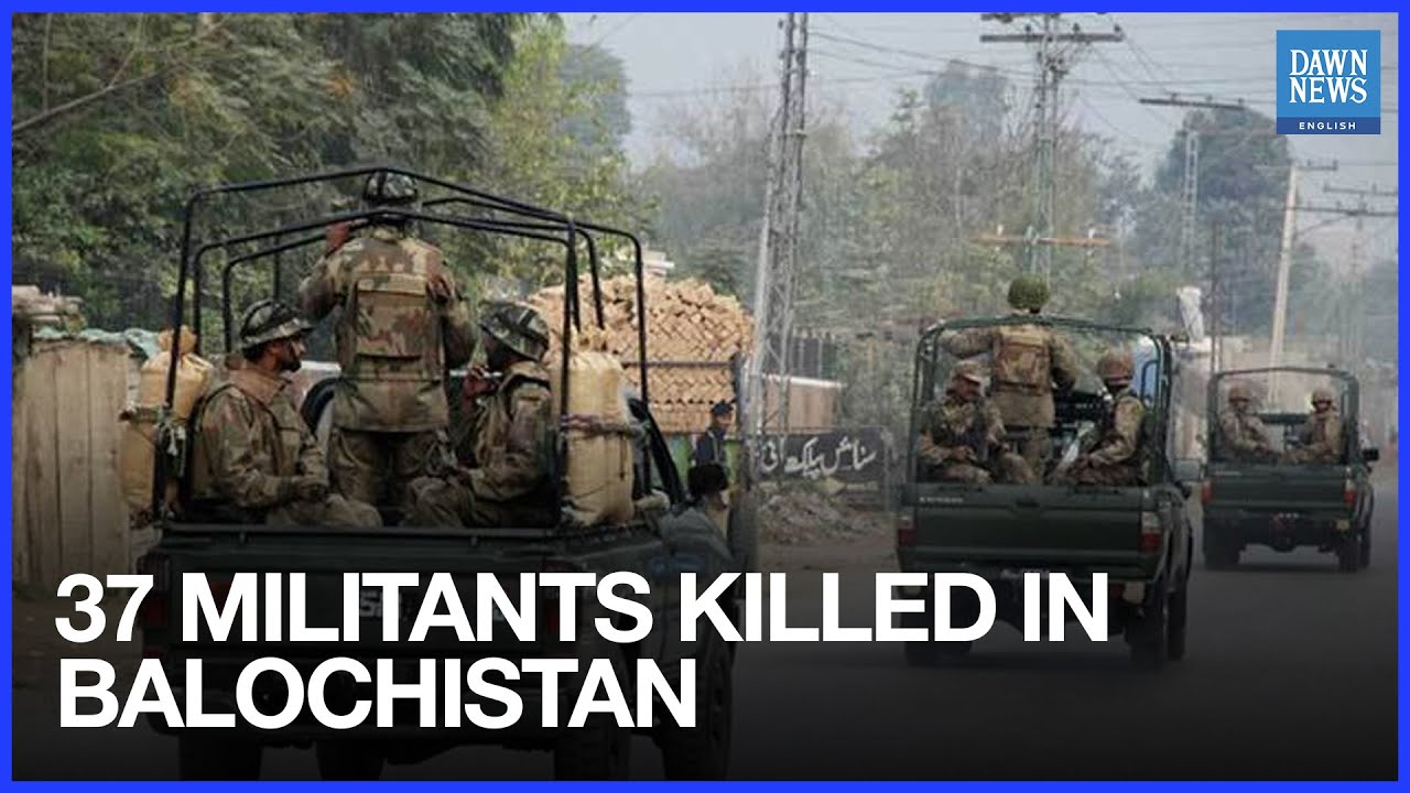 37 Militants Killed as Security Forces Foil Attacks Across Balochistan | Dawn News English