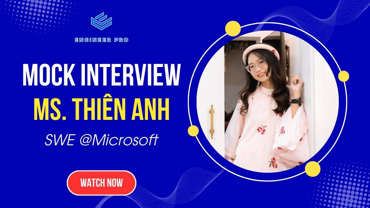 Mock Coding Interview cùng Mentor EngineerPro: Chị Thiên Anh từ Microsoft (Lần 11)