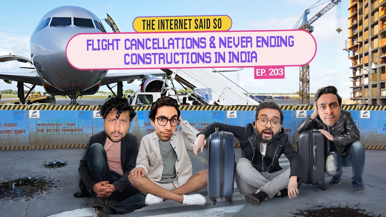 The Internet Said So | EP 203 | Flight Cancellations & Never ending constructions in India