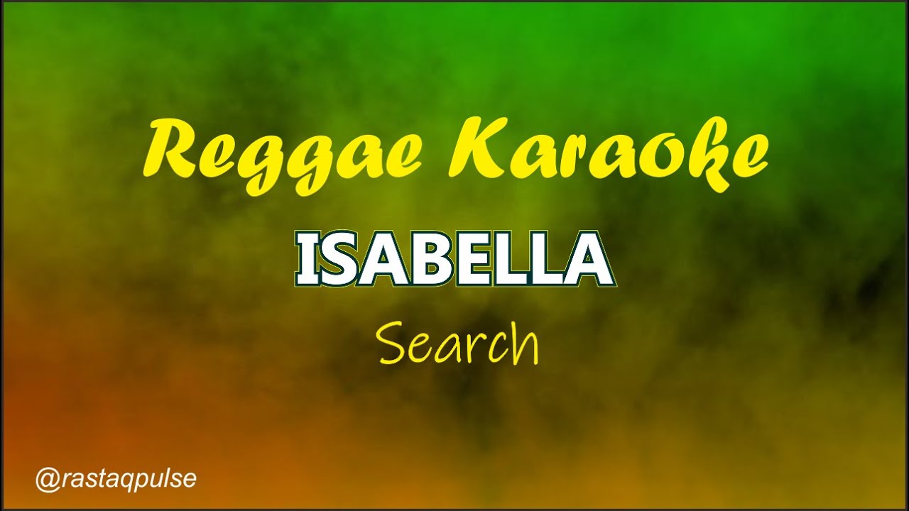 Isabella Karaoke Reggae Ska | Search | Rastaqpulse