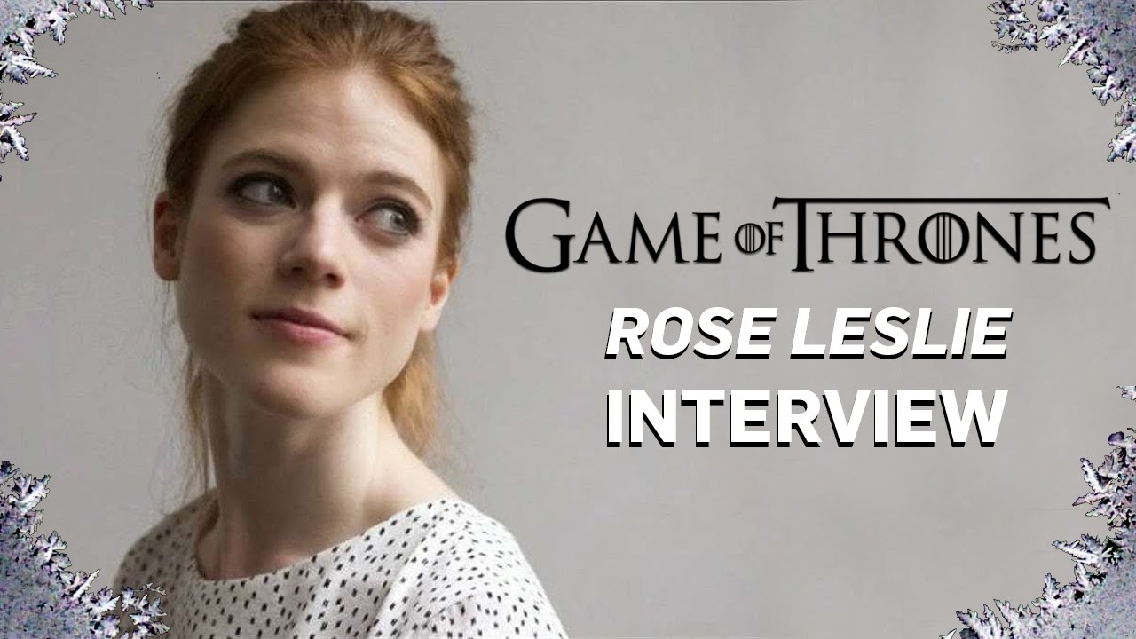 Game of Thrones: Rose Leslie Interview