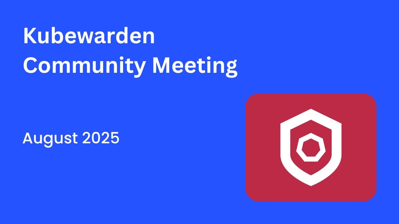 Kubewarden Community Meeting August 2025