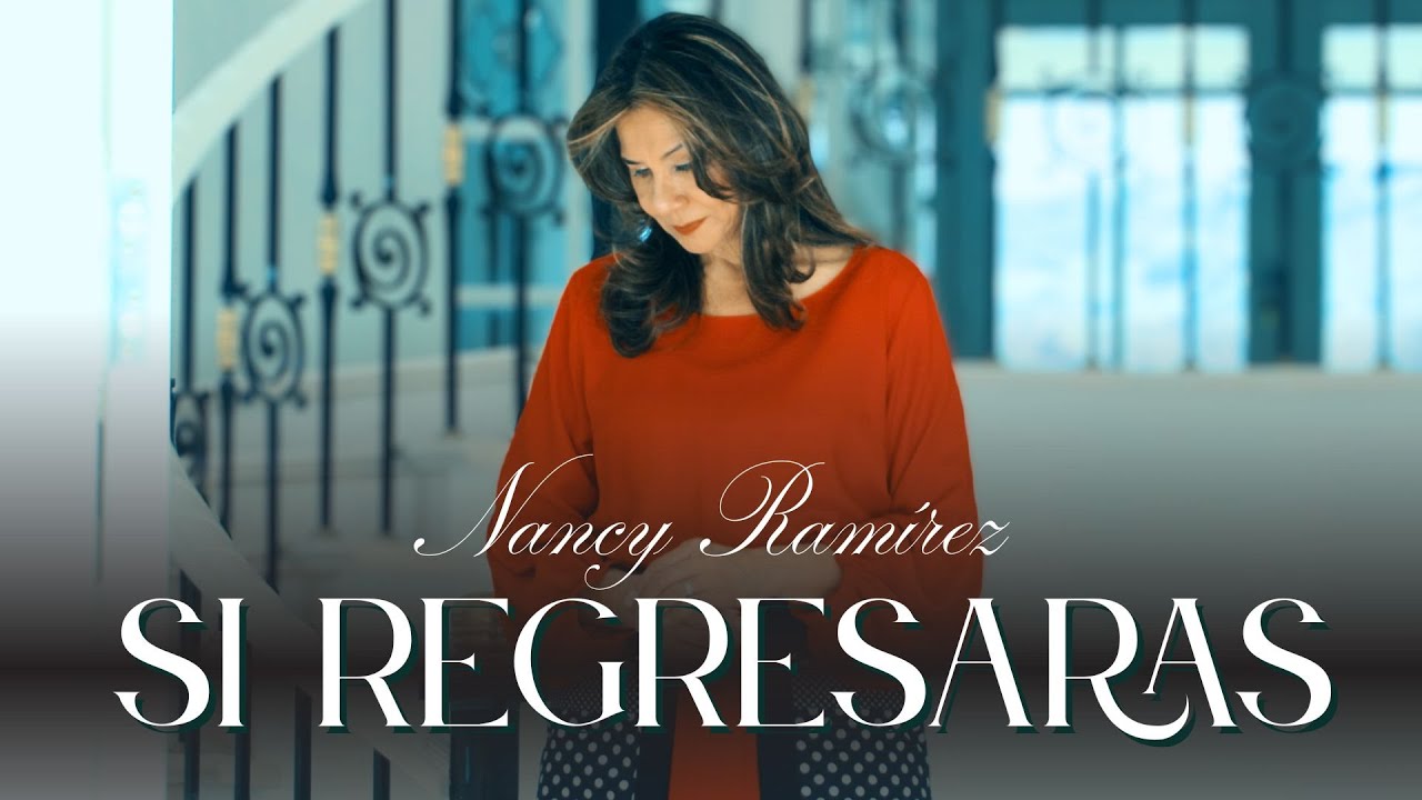 Nancy Ramirez - Si Regresaras (Video Oficial)