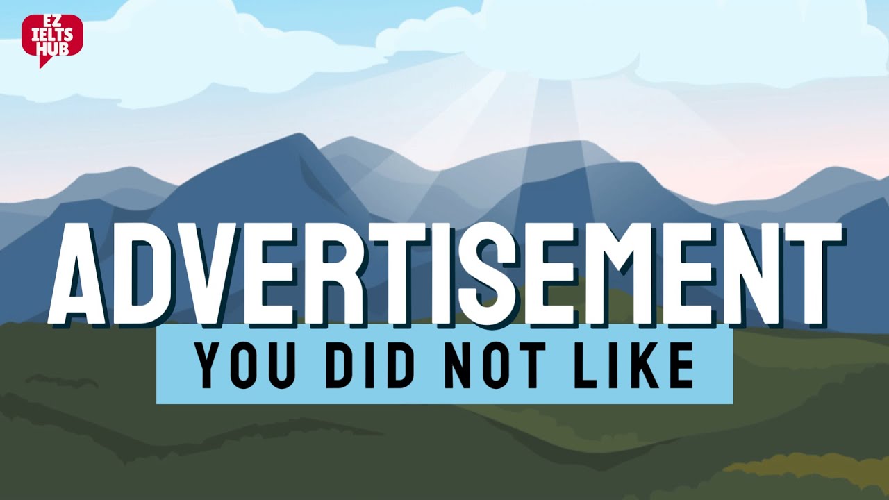 Describe an advertisement you have seen but you did not like | IELTS Speaking Part 2