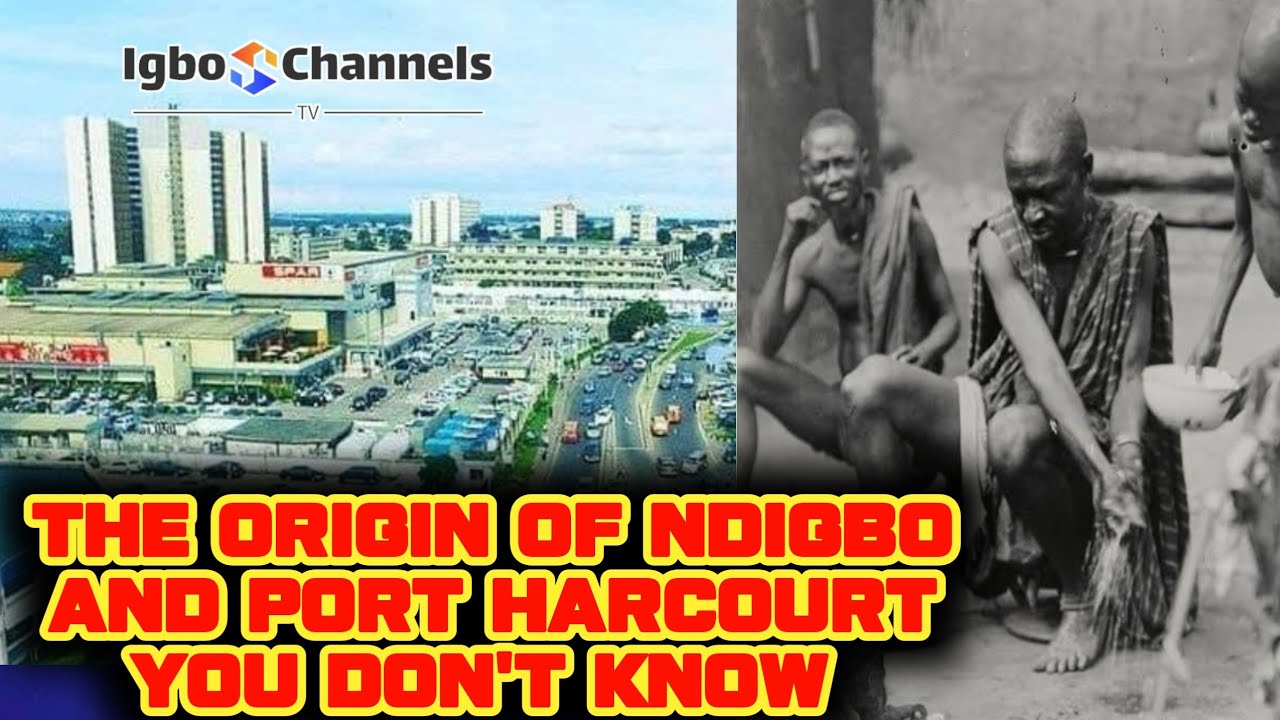 THE ORIGIN OF NDIGBO AND PORT HARCOURT YOU DON'T KNOW