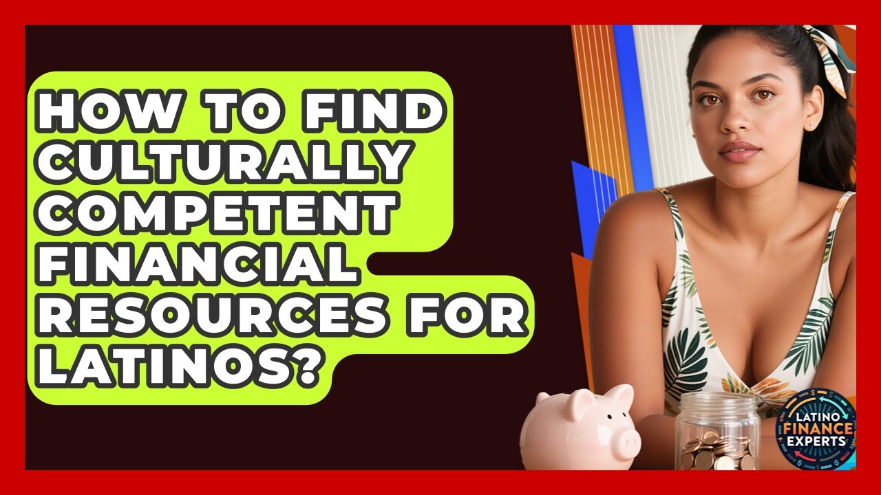 How To Find Culturally Competent Financial Resources For Latinos? - Latino Finance Experts
