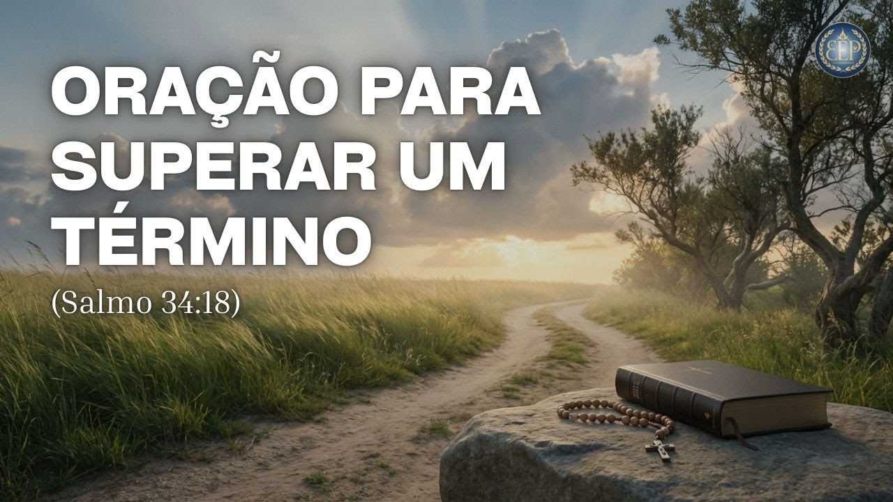 🙏 Oração para Superar um Término e Encontrar Paz (Salmo 34:18) 🙏