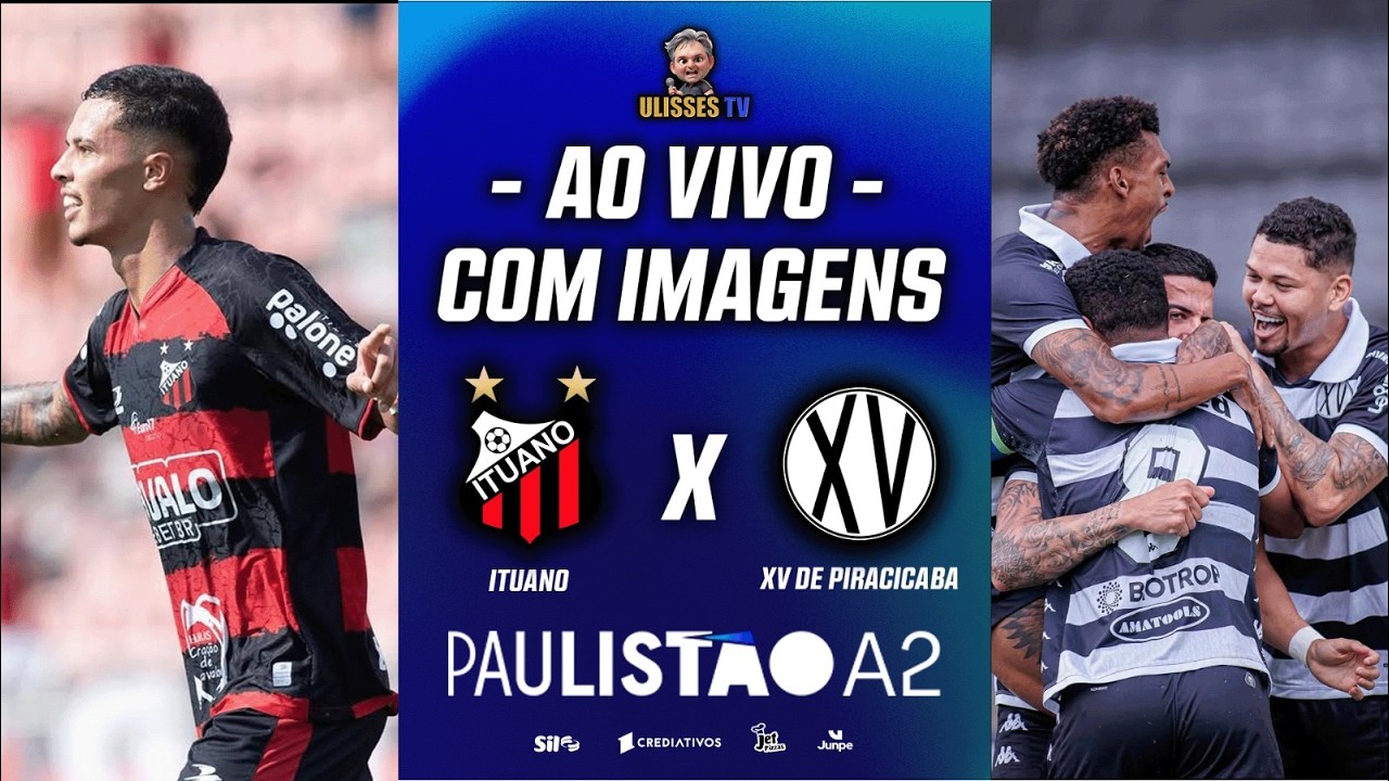 🔴 AO VIVO COM IMAGENS: ITUANO X XV DE PIRACICABA | PAULISTÃO A2 2026 | 2ª FASE