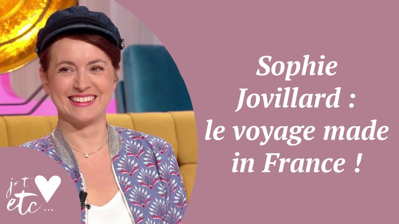 Sophie Jovillard : le voyage made in France ! - Je t'aime etc S03