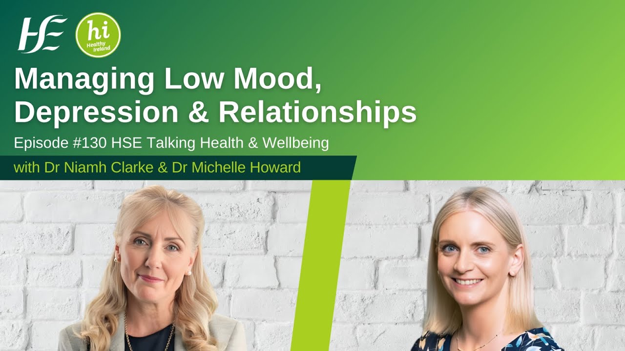 Managing low mood, depression & relationships - Episode 130 HSE Talking Health & Wellbeing Podcast