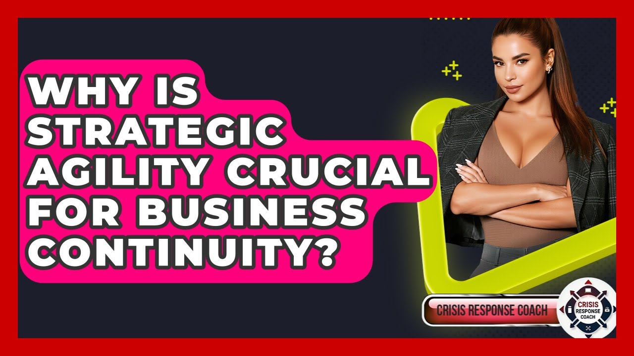 Why Is Strategic Agility Crucial For Business Continuity? - Crisis Response Coach
