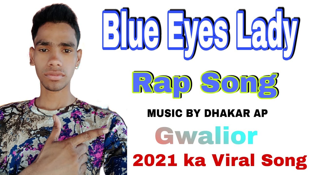 Blue Eyes Lady || #DhakarAP || New Rap song 2021 || Gwalior ka Rapper || Lyrics Music Video